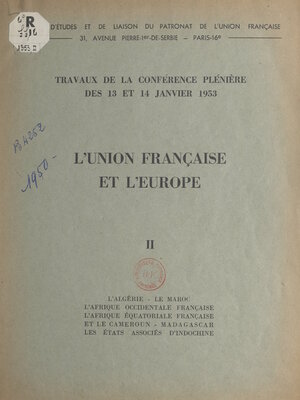 cover image of L'Union française et l'Europe (2). L'Algérie, le Maroc, l'Afrique occidentale française, l'Afrique équatoriale française et le Cameroun, Madagascar, les États associés d'Indochine